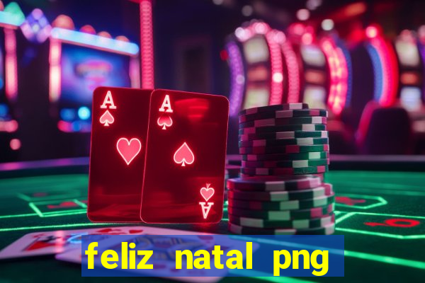 feliz natal png para imprimir